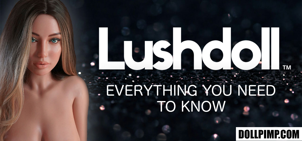 lushdoll sex dolls explained